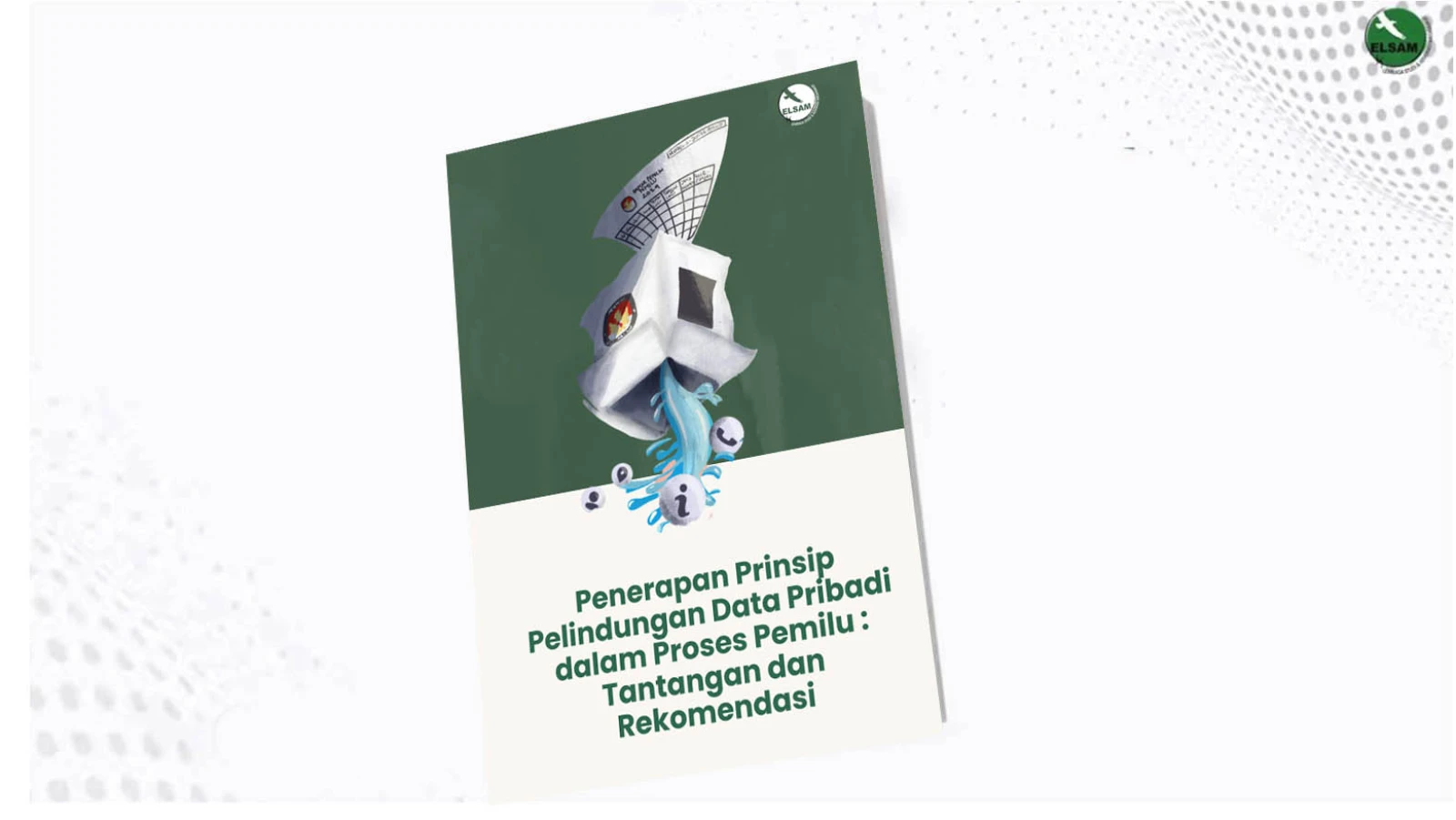 Penerapan Prinsip Pelindungan Data Pribadi dalam Proses Pemilu: Tantangan dan Rekomendasi