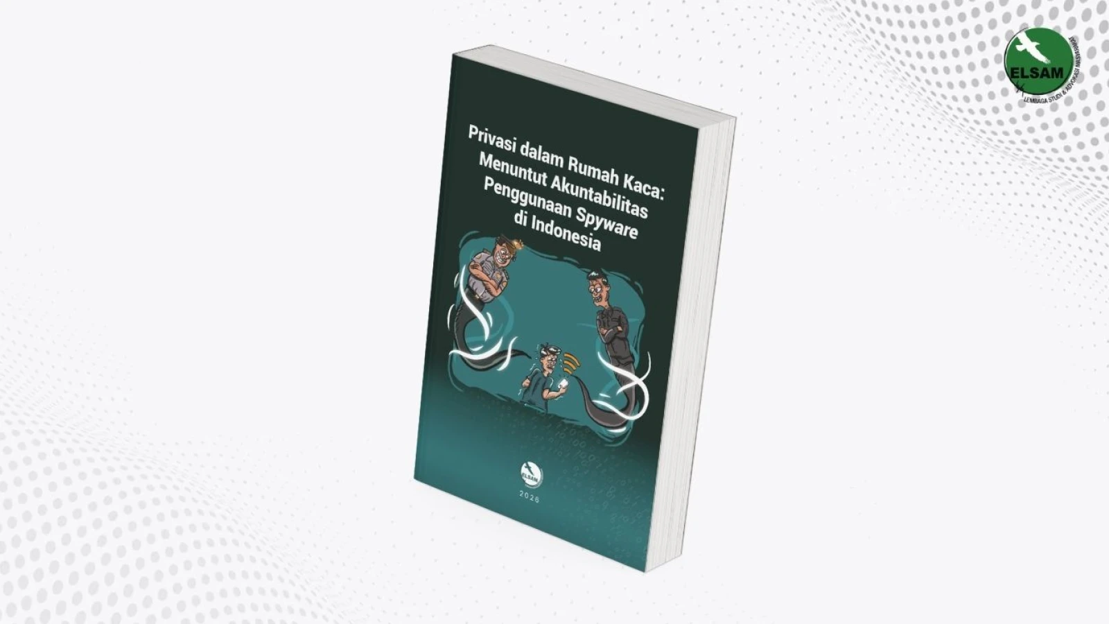 Privasi dalam Rumah Kaca: Menuntut Akuntablitas Penggunaan Spyware di Indonesia
