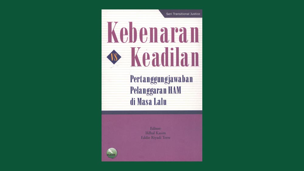 Kebenaran vs keadilan : Pertanggungjawaban pelanggaran HAM di masa lalu