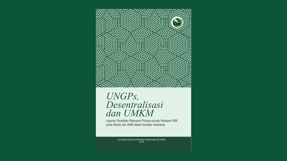 UNGPs, Desentralisasi Dan UMKM: Laporan Penelitian Relevansi Prinsip-Prinsip Panduan PBB Untuk Bisnis Dan HAM Dalam Konteks Indonesia