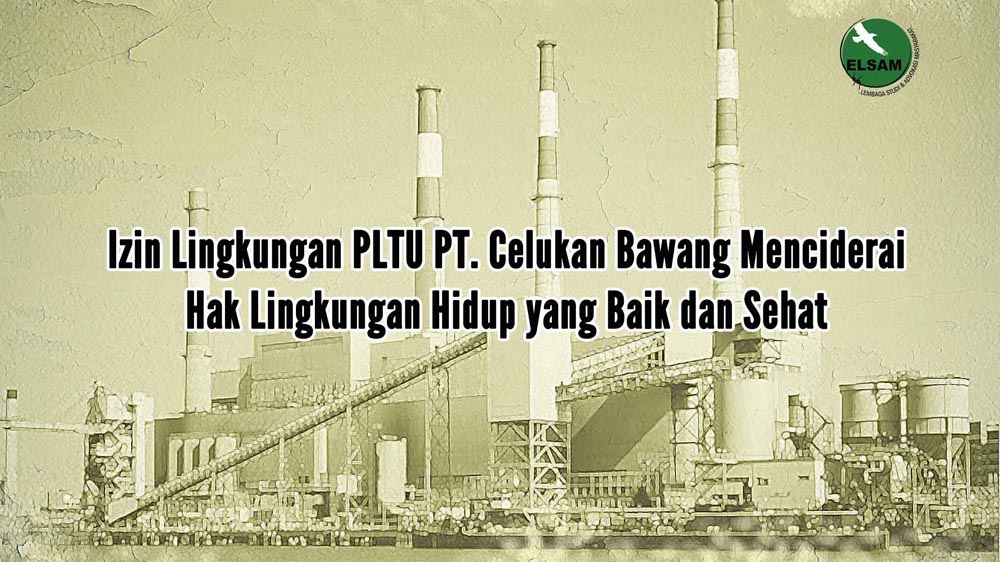 Izin Lingkungan PLTU PT. Celukan Bawang Menciderai  Hak Lingkungan Hidup yang Baik dan Sehat