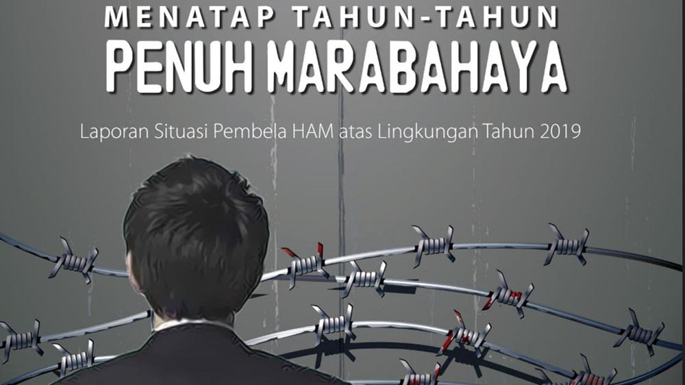Menatap Tahun-Tahun Penuh Marabahaya: Laporan Situasi Pembela HAM atas Lingkungan Tahun 2019