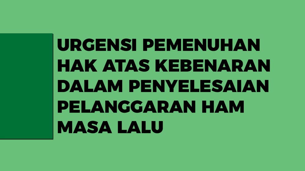 Urgensi Pemenuhan Hak Atas Kebenaran dalam Penyelesaian Pelanggaran HAM Masa Lalu
