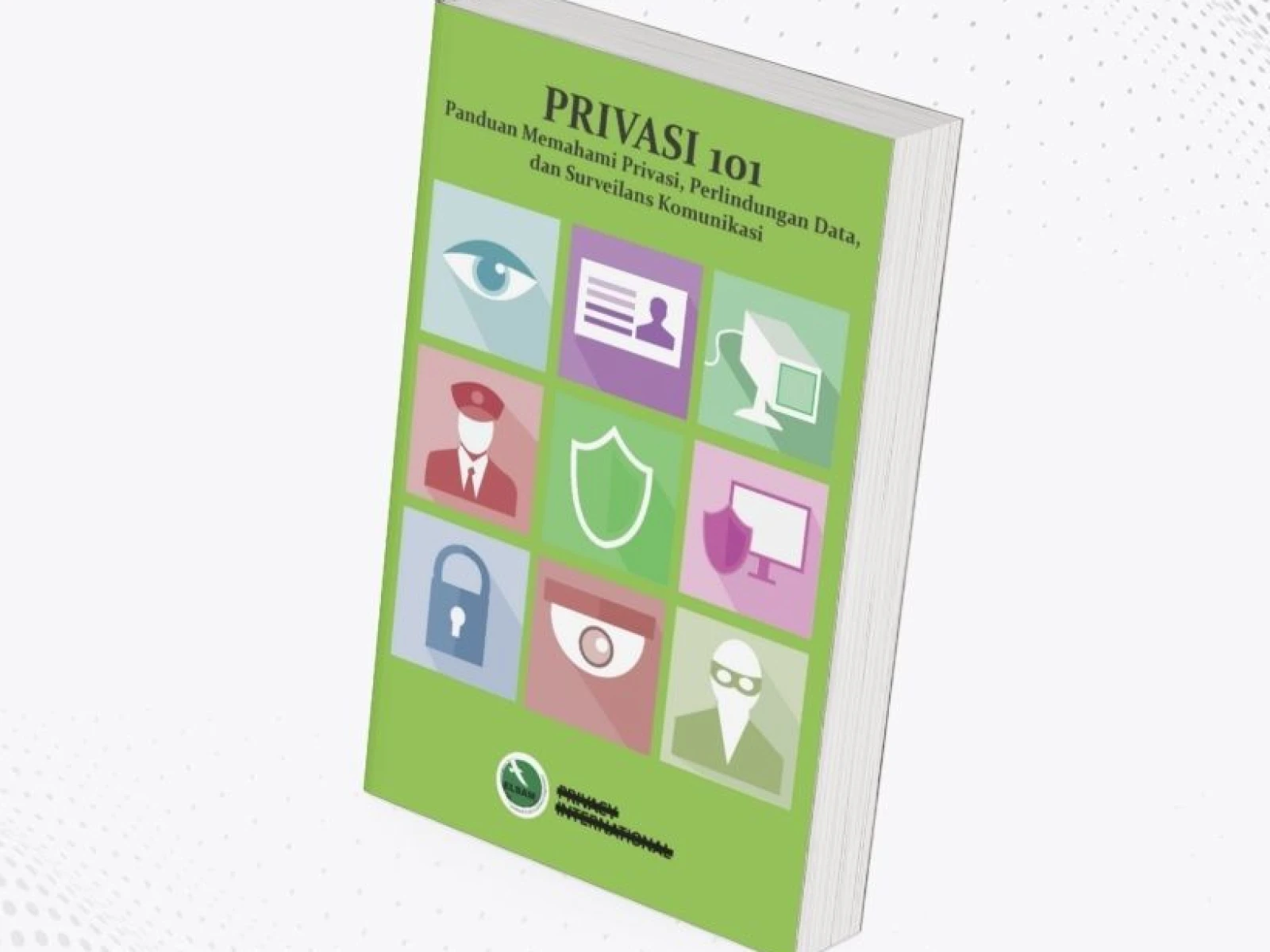 Privasi 101: Panduan Memahami Privasi, Perlindungan Data dan Surveilans Komunikasi