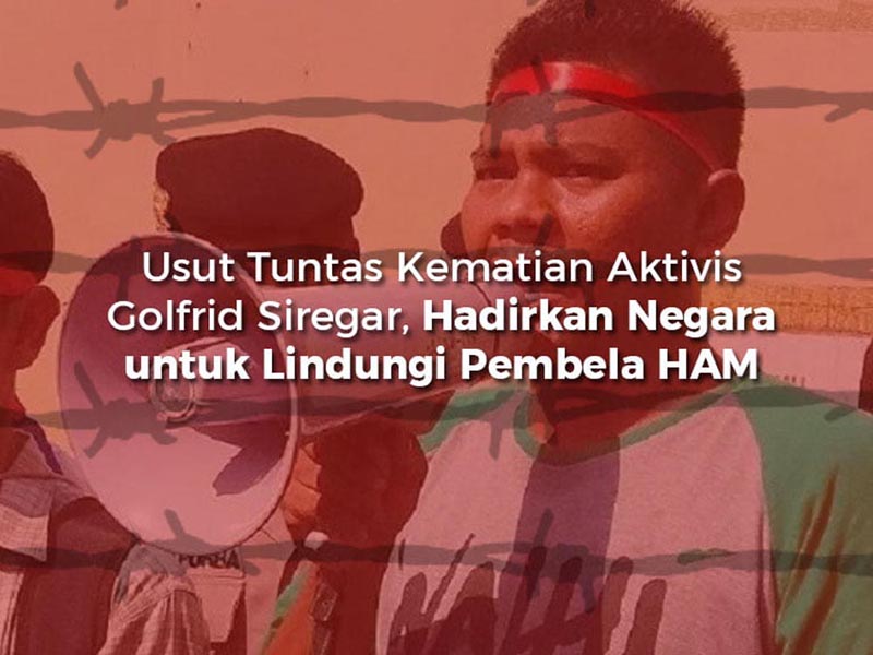 Usut Tuntas Kematian Aktivis Golfrid Siregar, Hadirkan Negara untuk Lindungi Pembela HAM