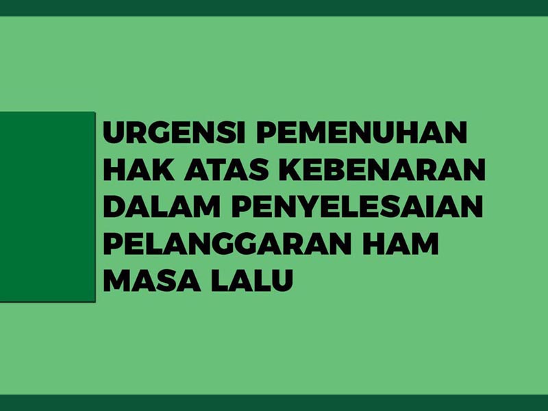 Urgensi Pemenuhan Hak Atas Kebenaran dalam Penyelesaian Pelanggaran HAM Masa Lalu