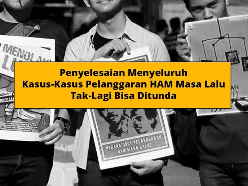 Penyelesaian Menyeluruh Kasus-Kasus Pelanggaran HAM Masa Lalu Tak-Lagi Bisa Ditunda